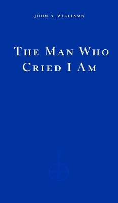 The Man Who Cried I Am - John A. Williams