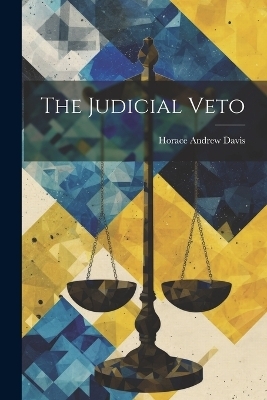 The Judicial Veto - Horace Andrew Davis
