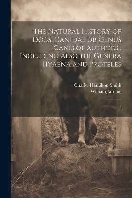 The Natural History of Dogs - Charles Hamilton Smith, William Jardine