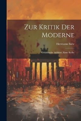 Zur Kritik Der Moderne - Hermann Bahr