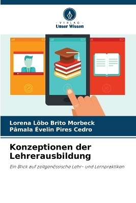 Konzeptionen der Lehrerausbildung - Lorena L&ocirc;bo Brito Morbeck, P&acirc;mala &Eacute;velin Pires Cedro