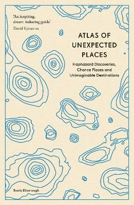 Atlas of unexpected places - Travis Elborough