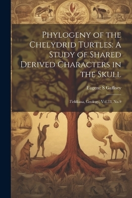Phylogeny of the Chelydrid Turtles - Eugene S Gaffney