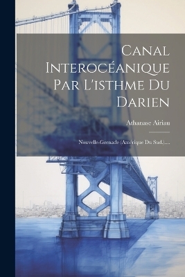 Canal Interocéanique Par L'isthme Du Darien