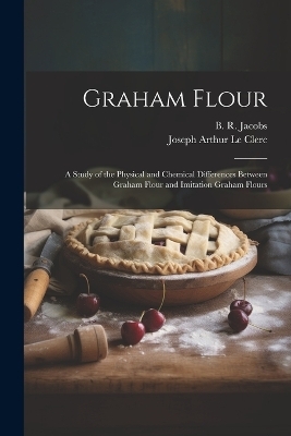 Graham Flour - Joseph Arthur Le Clerc, B R Jacobs