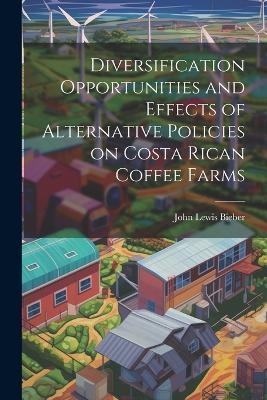 Diversification Opportunities and Effects of Alternative Policies on Costa Rican Coffee Farms - John Lewis Bieber