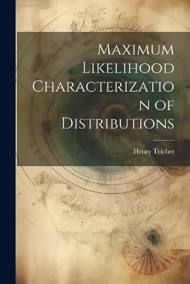 Maximum Likelihood Characterization of Distributions - Henry Teicher