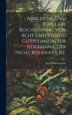 Abbildung und populäre Beschreibung von acht und vierzig Giftpflanzen für Jedermann, der nicht Botaniker ist.