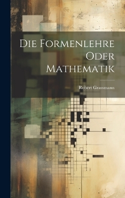 Die Formenlehre Oder Mathematik - Robert Grassmann