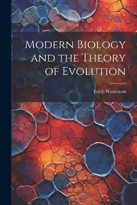 Modern Biology and the Theory of Evolution - Erich Wasmann