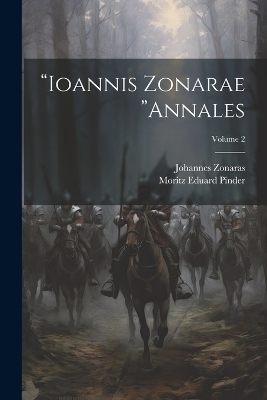 "Ioannis Zonarae "Annales; Volume 2 - Johannes Zonaras, Moritz Eduard Pinder