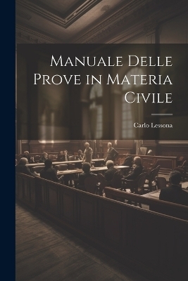 Manuale Delle Prove in Materia Civile - Carlo Lessona