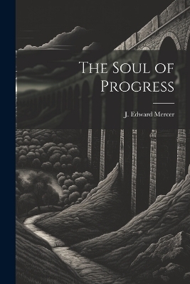 The Soul of Progress - J Edward Mercer