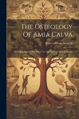 The Osteology Of Amia Calva - Robert Wilson Shufeldt