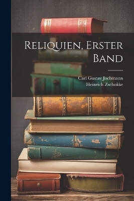 Reliquien, erster Band - Heinrich Zschokke, Carl Gustav Jochmann