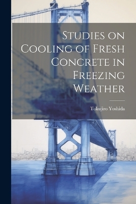 Studies on Cooling of Fresh Concrete in Freezing Weather