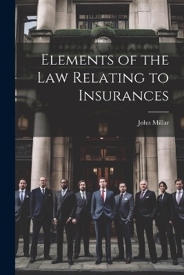 Elements of the law Relating to Insurances - John Millar