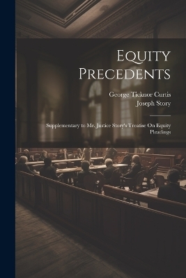 Equity Precedents - George Ticknor Curtis, Joseph Story