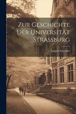 Zur Geschichte Der Universität Strassburg
