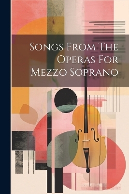Songs From The Operas For Mezzo Soprano -  Anonymous