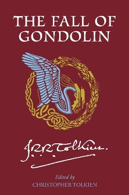 The Fall of Gondolin - J R R Tolkien, Christopher Tolkien