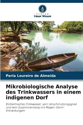 Mikrobiologische Analyse des Trinkwassers in einem indigenen Dorf - Perla Loureiro de Almeida
