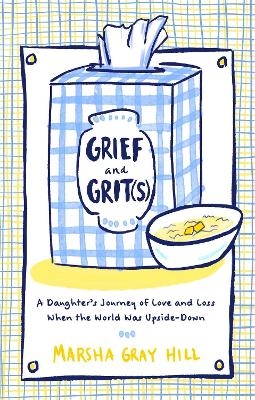 Grief and Grit(s) - Marsha Gray Hill