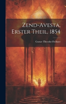 Zend-Avesta, Erster Theil, 1854 - Gustav Theodor Fechner