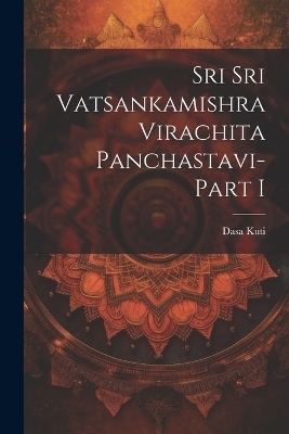 Sri Sri Vatsankamishra Virachita Panchastavi-Part I - Dasa Kuti