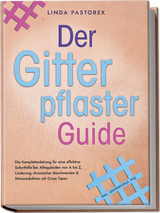 Der Gitterpflaster Guide: Die Komplettanleitung f&uuml;r eine effektive Soforthilfe bei Alltagsleiden von A bis Z, Linderung chronischer Beschwerden & Stressreduktion mit Cross Tapes - inkl. Anwendungs-FAQ - Linda Pastorek