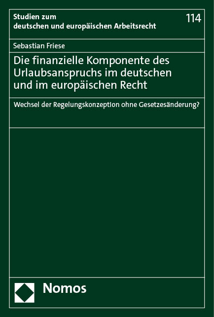 Die finanzielle Komponente des Urlaubsanspruchs im deutschen und im europ&auml;ischen Recht - Sebastian Friese