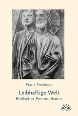 Leibhaftige Welt - Franz Prosinger