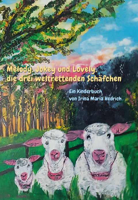 Melody, Jokey und Lovely, die drei weltrettenden Sch&auml;fchen - Irina Maria Hedrich