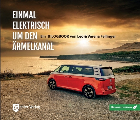 Einmal elektrisch um den &Auml;rmelkanal - Leo Fellinger, Verena Fellinger