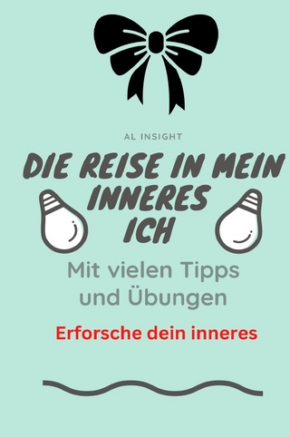 Die Reise in mein inneres Ich mit vielen Tipps und Übungen