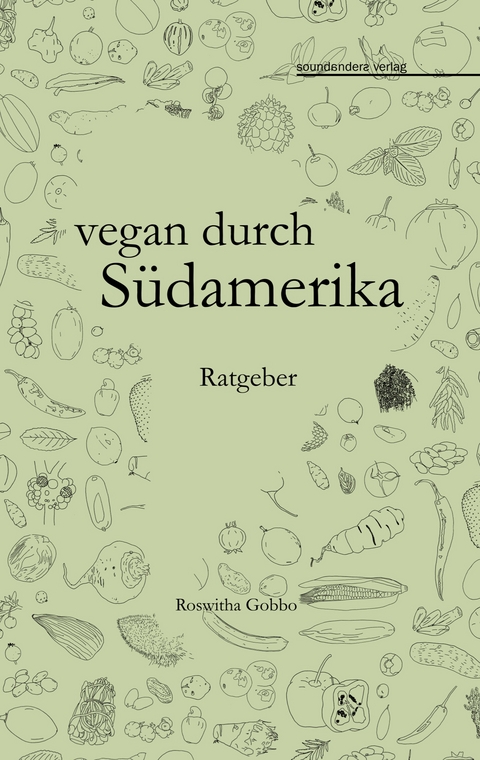 vegan durch S&uuml;damerika - Roswitha Gobbo