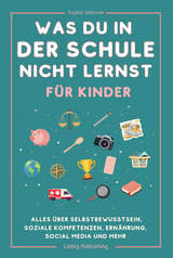 Was du in der Schule nicht lernst (für Kinder) - Sophie Gebauer