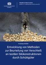 Entwicklung von Methoden zur Beurteilung von Verschlei&szlig; an textilen Silokonstruktionen durch Sch&uuml;ttg&uuml;ter - Andreas M&uuml;ller