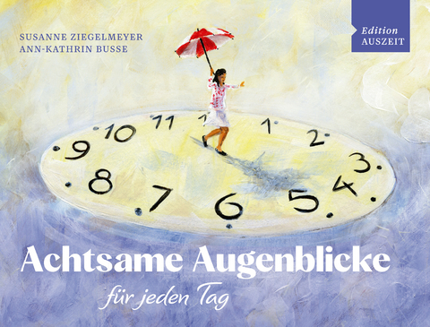 Achtsame Augenblicke f&uuml;r jeden Tag - Ann-Kathrin Busse, Susanne Ziegelmeyer