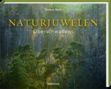 Naturjuwelen Oberschwabens - Thomas Muth, Werner Sauter, Monika M&uuml;ller