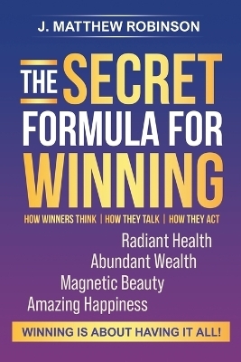 The Secret Formula for Winning - J Matthew Robinson