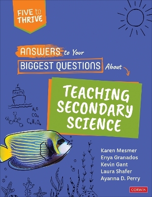 Answers to Your Biggest Questions About Teaching Secondary Science - Karen Mesmer, Enya Granados, Kevin Gant, Laura Shafer, Ayanna D. Perry