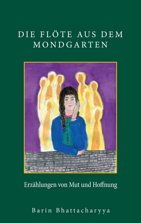 Die Fl&ouml;te aus dem Mondgarten - Barin Bhattacharyya