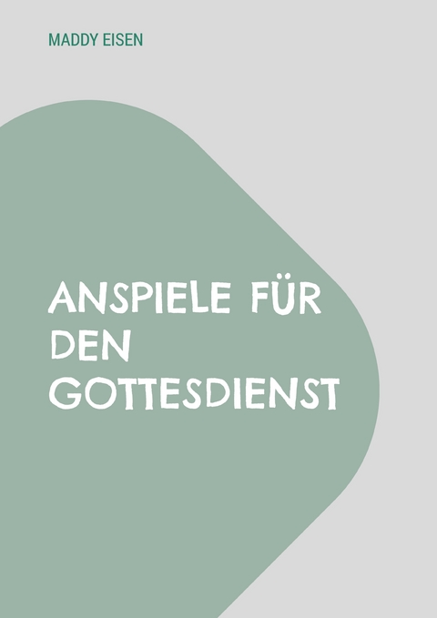 Anspiele f&uuml;r den Gottesdienst - Maddy Eisen