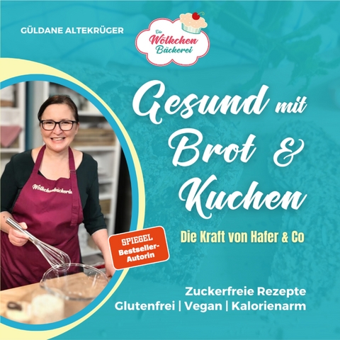 Die W&ouml;lkchenb&auml;ckerei: Gesund mit Brot & Kuchen - G&uuml;ldane Altekr&uuml;ger