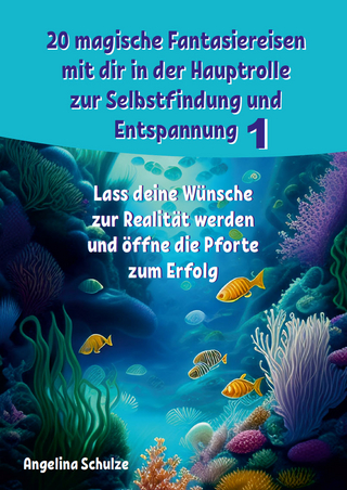 20 magische Fantasiereisen mit dir in der Hauptrolle zur Selbstfindung und Entspannung 1