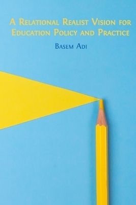 A Relational Realist Vision for Education Policy and Practice - Basem Adi