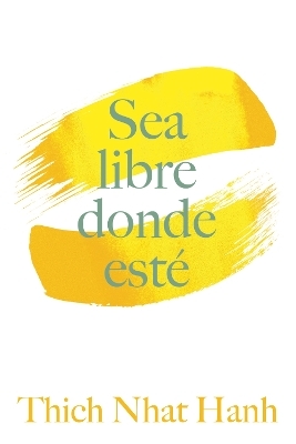 Sea Libre Donde Est&eacute; - Thich Nhat Hanh