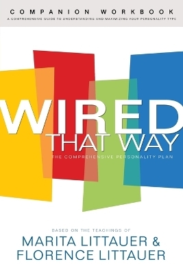 Wired That Way Companion Workbook &ndash; A Comprehensive Guide to Understanding and Maximizing Your Personality Type - Marita Littauer, Florence Littauer