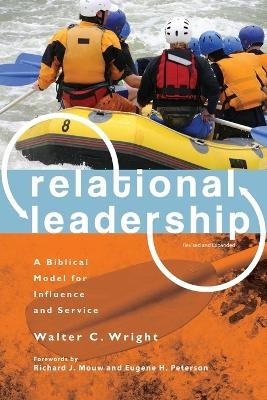 Relational Leadership &ndash; A Biblical Model for Influence and Service - Walter C. Wright, Richard J. Mouw, Eugene H. Peterson